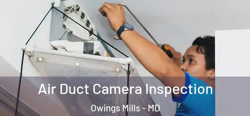  Air Duct Camera Inspection Owings Mills - MD