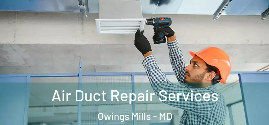  Air Duct Repair Services Owings Mills - MD