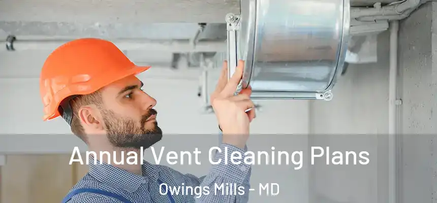  Annual Vent Cleaning Plans Owings Mills - MD