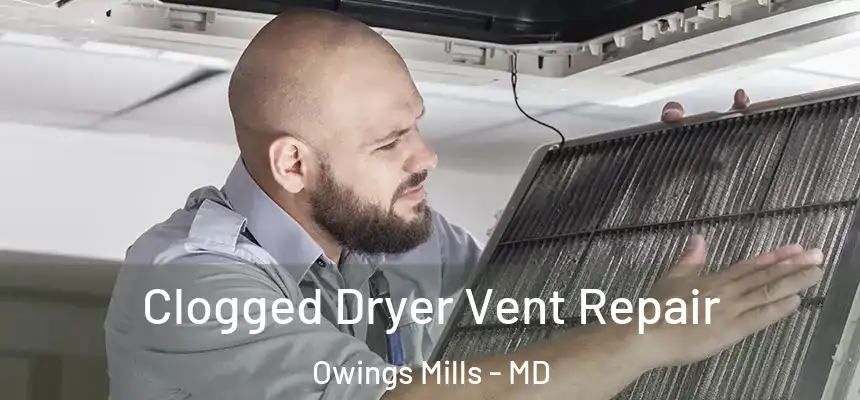  Clogged Dryer Vent Repair Owings Mills - MD