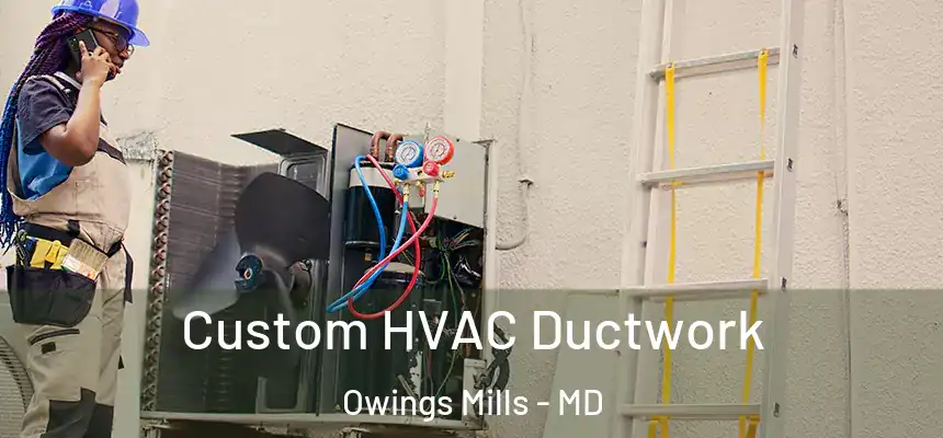  Custom HVAC Ductwork Owings Mills - MD