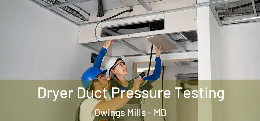  Dryer Duct Pressure Testing Owings Mills - MD