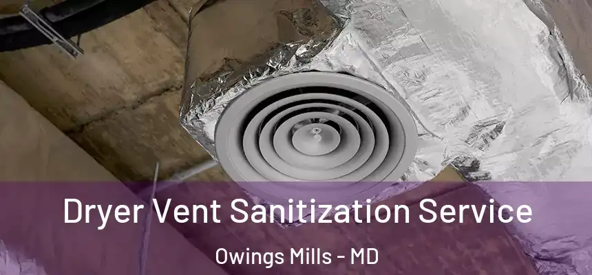  Dryer Vent Sanitization Service Owings Mills - MD