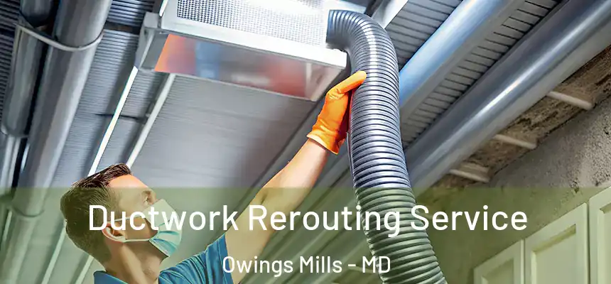  Ductwork Rerouting Service Owings Mills - MD