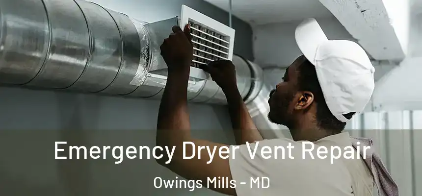  Emergency Dryer Vent Repair Owings Mills - MD
