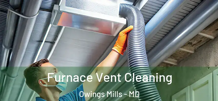  Furnace Vent Cleaning Owings Mills - MD