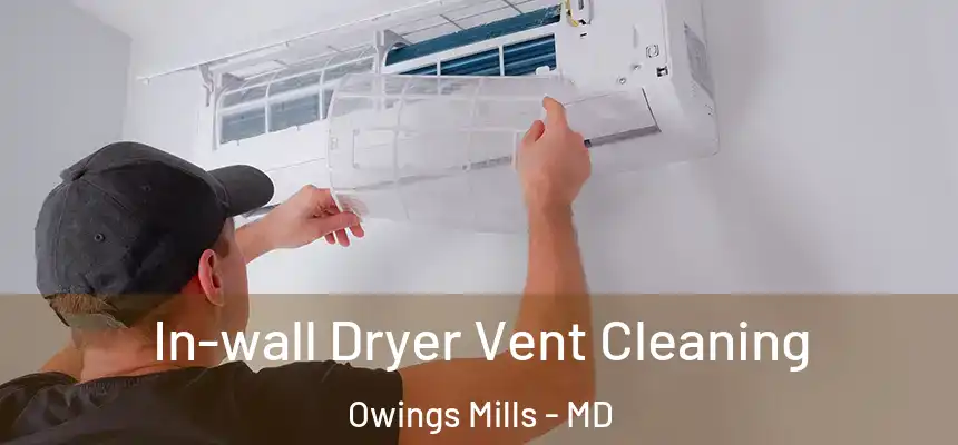  In-wall Dryer Vent Cleaning Owings Mills - MD