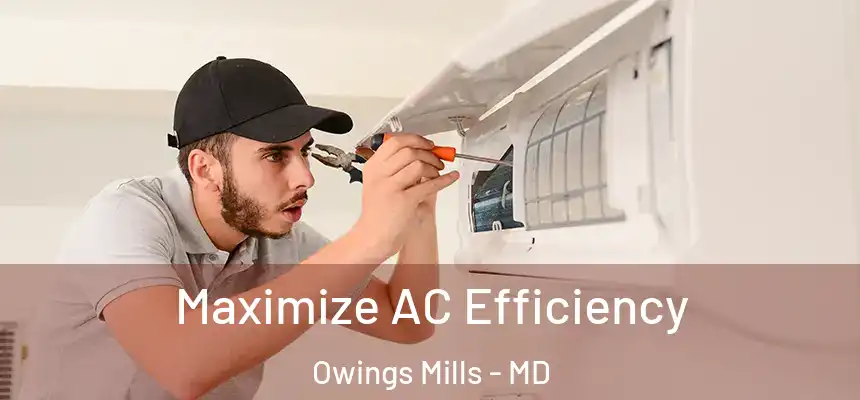  Maximize AC Efficiency Owings Mills - MD