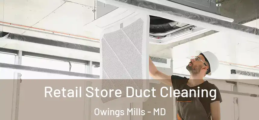  Retail Store Duct Cleaning Owings Mills - MD