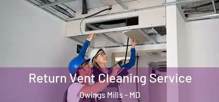 Return Vent Cleaning Service Owings Mills - MD