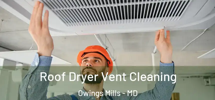  Roof Dryer Vent Cleaning Owings Mills - MD