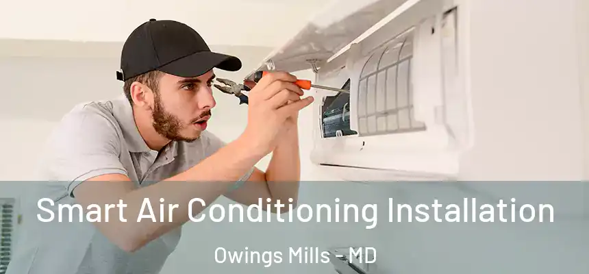  Smart Air Conditioning Installation Owings Mills - MD